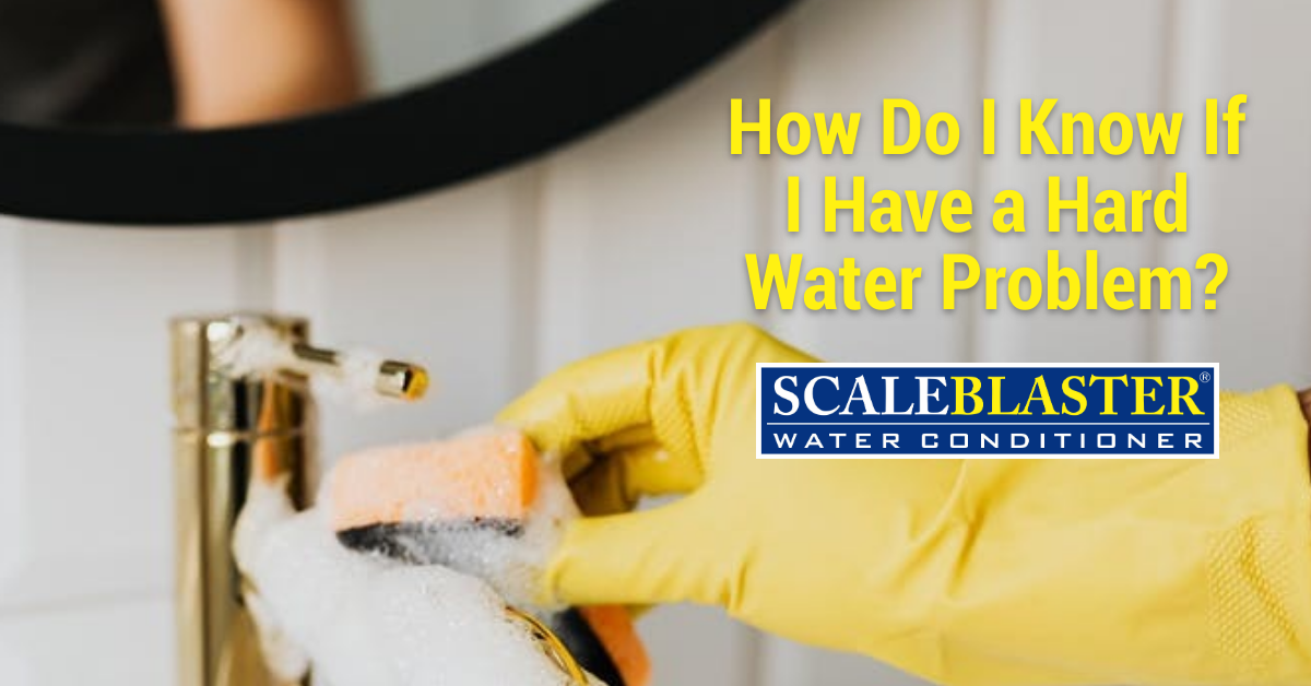Have a Hard Water Problem - How Do I Know If I Have a Hard Water Problem?