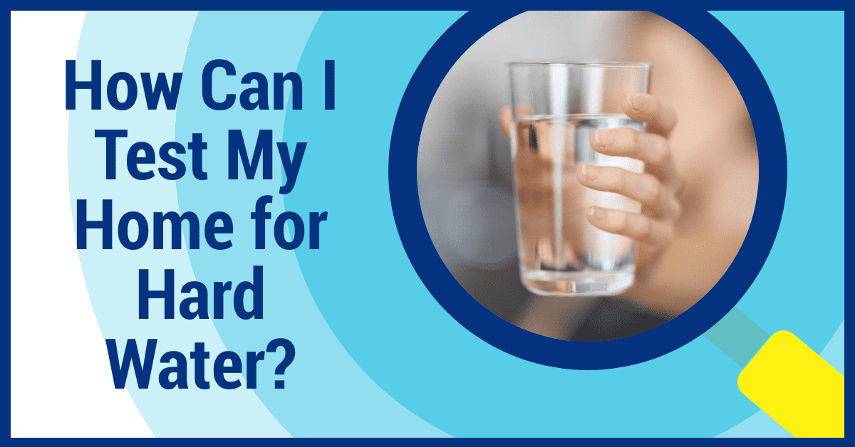 Test Hard Water - How Can I Test My Home for Hard Water?