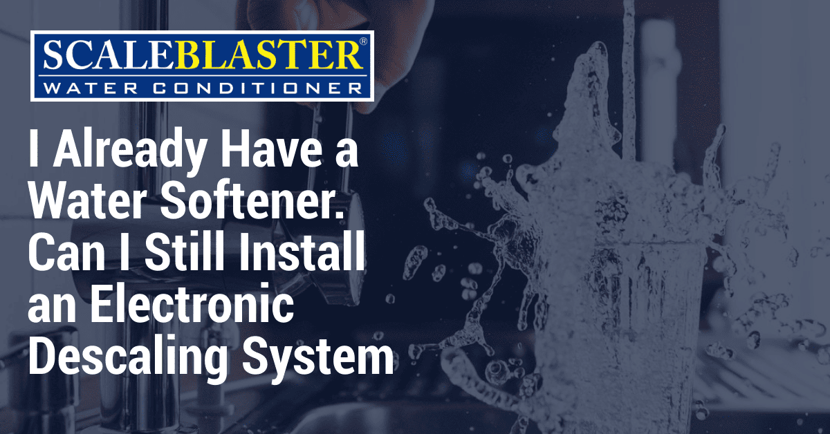Install an Electronic Descaling System - I Already Have a Water Softener. Can I Still Install an Electronic Descaling System?