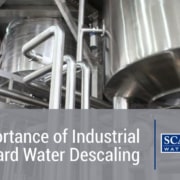 The Importance of Industrial Hard Water Descaling