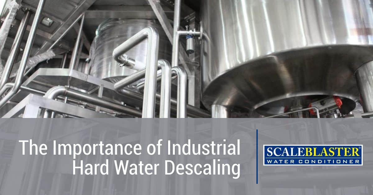 The Importance of Industrial Hard Water Descaling - The Importance of Industrial Hard Water Descaling