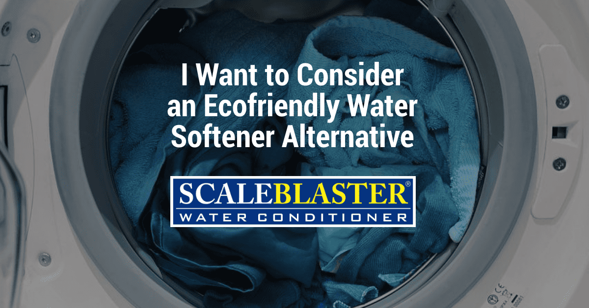 I Want to Consider an Ecofriendly Water Softener Alternative - I Want to Consider an Ecofriendly Water Softener Alternative