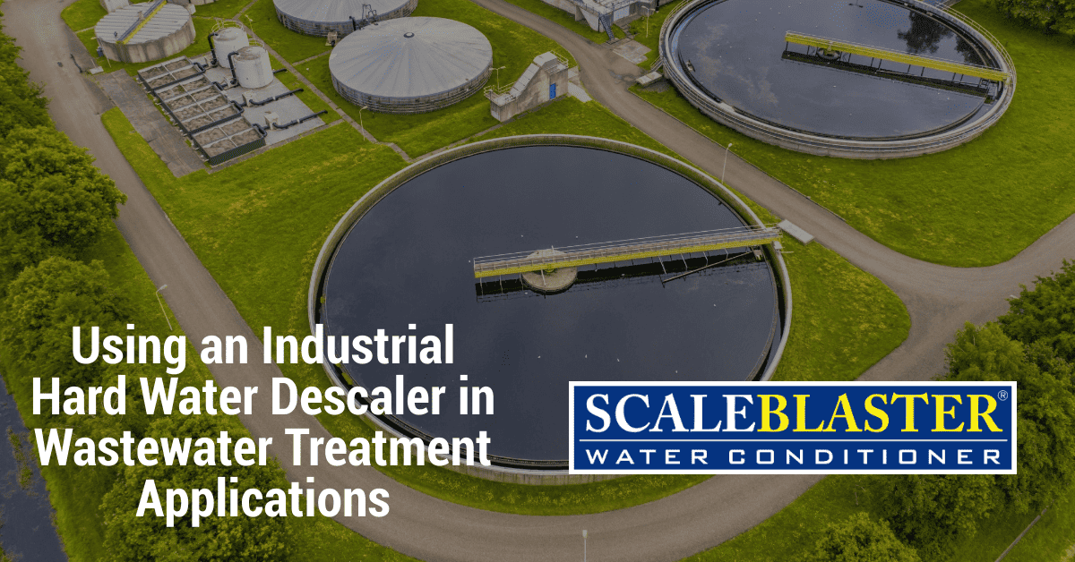 Using an Industrial Hard Water Descaler in Wastewater Treatment Applications - Using an Industrial Hard Water Descaler in Wastewater Treatment Applications