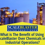 ScaleBlaster Over Chemicals in Industrial Operations