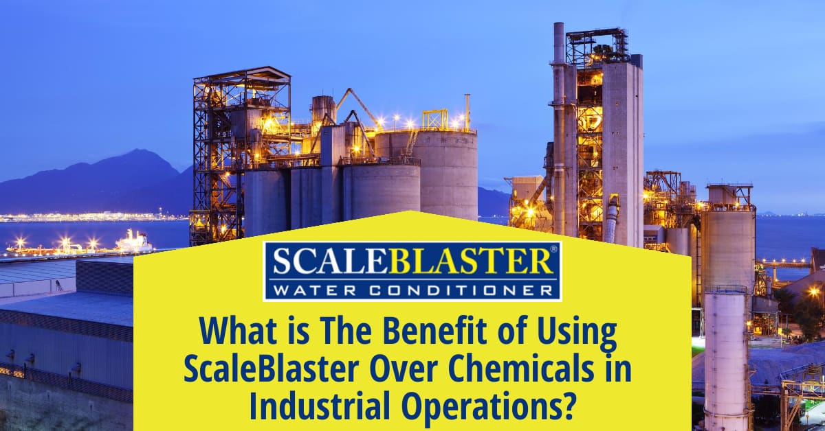 ScaleBlaster Over Chemicals in Industrial Operations - What is The Benefit of Using ScaleBlaster Over Chemicals in Industrial Operations?