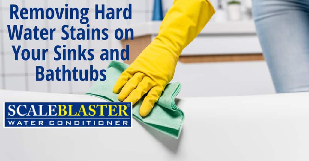 Removing Hard Water Stains on Your Sinks and Bathtubs