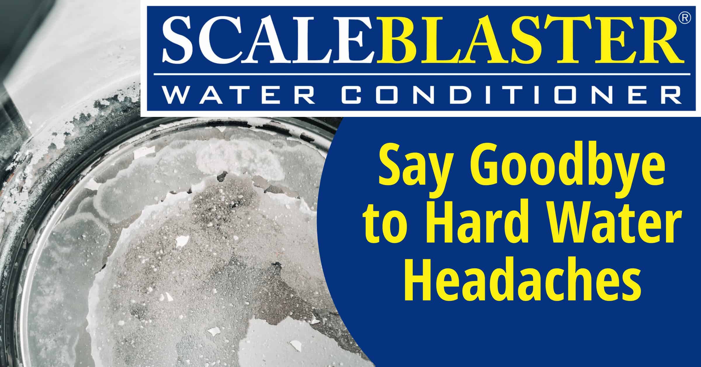 Say Goodbye to Hard Water Headaches - Say Goodbye to Hard Water Headaches